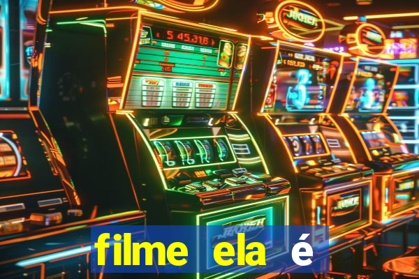 filme ela é demais completo dublado assistir online grátis